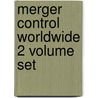 Merger Control Worldwide 2 Volume Set door Maher M. Dabbah
