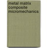 Metal Matrix Composite Micromechanics door United States Government