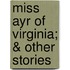 Miss Ayr of Virginia; & Other Stories