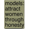 Models: Attract Women Through Honesty door Mark Manson