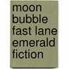 Moon Bubble Fast Lane Emerald Fiction door George Ivanoff