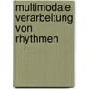 Multimodale Verarbeitung von Rhythmen door Astrid Von Büren Jarchow