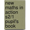New Maths in Action S2/1 Pupil's Book by Edward C.K. Mullan