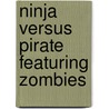 Ninja Versus Pirate Featuring Zombies door James Marshall