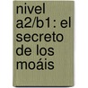 Nivel A2/B1: El Secreto De Los Moáis by Miguel Ángel RincóN. Gafo