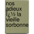 Nos Adieux Ï¿½ La Vieille Sorbonne