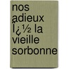 Nos Adieux Ï¿½ La Vieille Sorbonne by Octave Gr�Ard