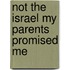 Not the Israel My Parents Promised Me