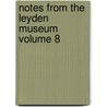 Notes from the Leyden Museum Volume 8 by Rijksmuseum Van Natuurlijke Leyden