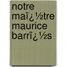 Notre Maï¿½Tre Maurice Barrï¿½S door Renï¿½ Jacquet