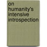 On Humanity's Intensive Introspection door Joseph Cropsey