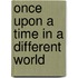 Once Upon a Time in a Different World