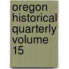 Oregon Historical Quarterly Volume 15 door Oregon Historical Society