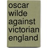 Oscar Wilde against Victorian England door Erika Dioszegi