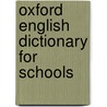 Oxford English Dictionary For Schools by Oxford Dictionaries