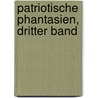 Patriotische Phantasien, Dritter Band door Von Johann Wolfgang Goethe