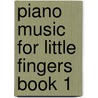 Piano Music for Little Fingers Book 1 door Ann Patrick Green