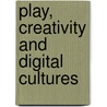 Play, Creativity and Digital Cultures door Rebekah Willett