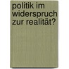 Politik im Widerspruch zur Realität? door Ulrich Wolff