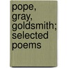 Pope, Gray, Goldsmith; Selected Poems by Thomas Gray