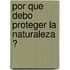 Por Que Debo Proteger La Naturaleza ?