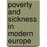 Poverty and Sickness in Modern Europe door Steven King