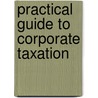 Practical Guide To Corporate Taxation door Joshua Rosenberg