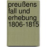 Preußens Fall und Erhebung 1806-1815 door Friedrich Neubauer