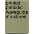 Printed Periodic Waveguide Structures