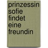 Prinzessin Sofie findet eine Freundin door Franziska Gehm