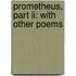 Prometheus, Part Ii; With Other Poems
