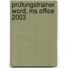 Prüfungstrainer Word, Ms Office 2003 by Sabine Knauer