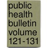 Public Health Bulletin Volume 121-131 by United States. Marine Service