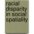 Racial Disparity in Social Spatiality