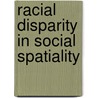 Racial Disparity in Social Spatiality door J. Terry Johnson