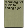 Recruiterguy's Guide To Finding A Job by Bill Humbert