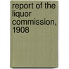 Report of the Liquor Commission, 1908 door Onbekend