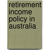 Retirement Income Policy in Australia door George Kudrna