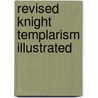 Revised Knight Templarism Illustrated door Ezra A. Cook