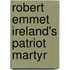 Robert Emmet Ireland's Patriot Martyr