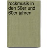 Rockmusik in den 50er und 60er Jahren door Matthias S. Fifka