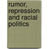 Rumor, Repression and Racial Politics by George Derek Musgrove