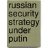 Russian Security Strategy Under Putin