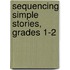 Sequencing Simple Stories, Grades 1-2