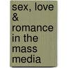 Sex, Love & Romance In The Mass Media by Mary-Lou Galician