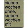 Sieben Wochen Ohne, Sieben Wochen Mit door Kurt Riecke