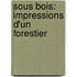 Sous Bois: Impressions D'Un Forestier