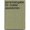 Spracheingabe für mobile Assistenten door Claudia Sold