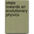Steps Towards An Evolutionary Physics
