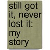 Still Got It, Never Lost It: My Story door Louie Spence